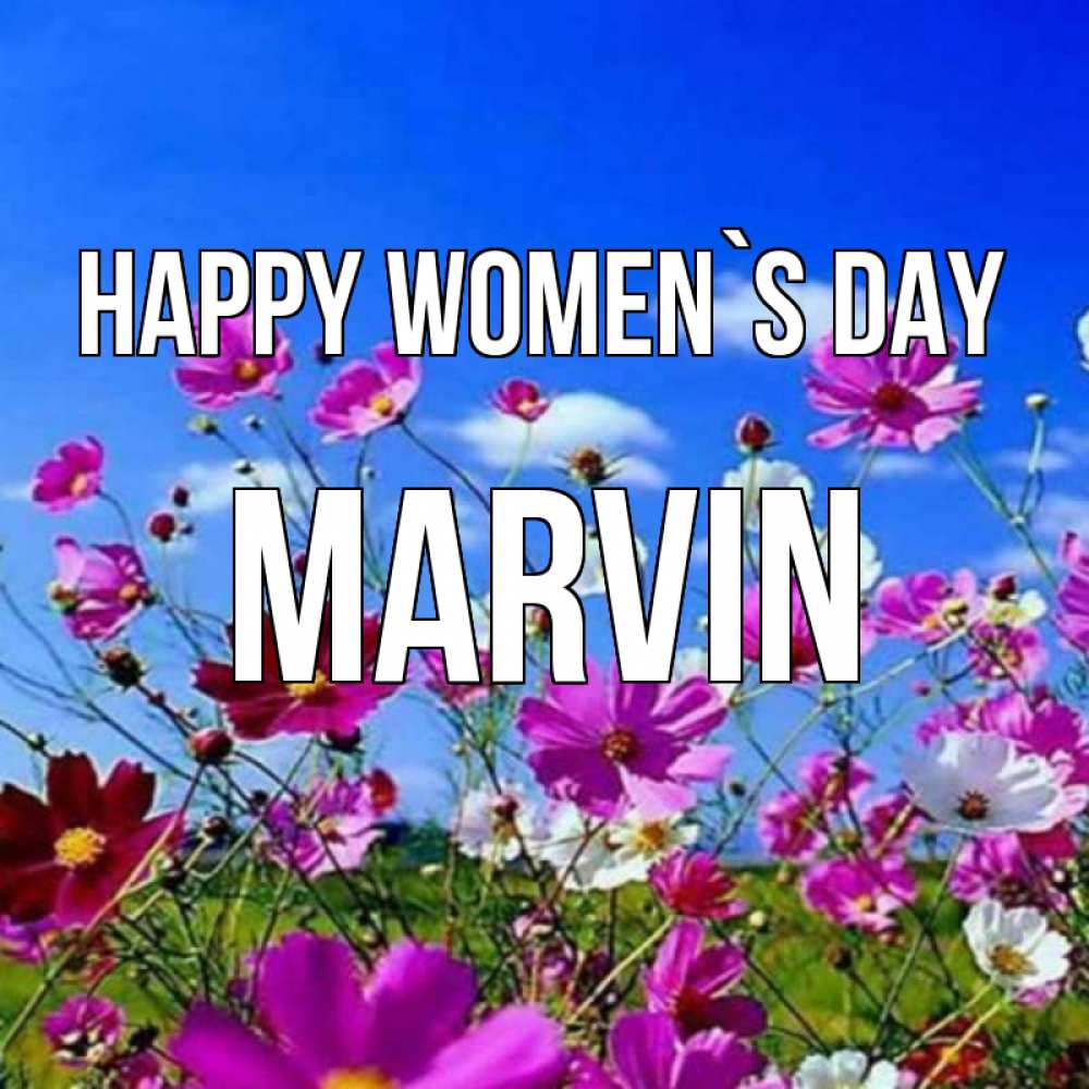 Greetings card с именем, Marvin happy women`s day цветы Greetings with text for free download 
